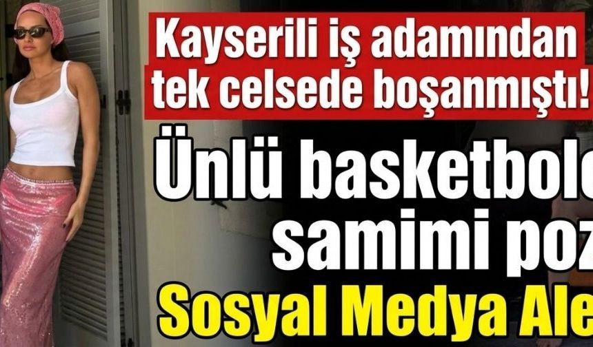Yasemin Ergene’nin ünlü basketbolcuyla pozu sosyal medyayı salladı!