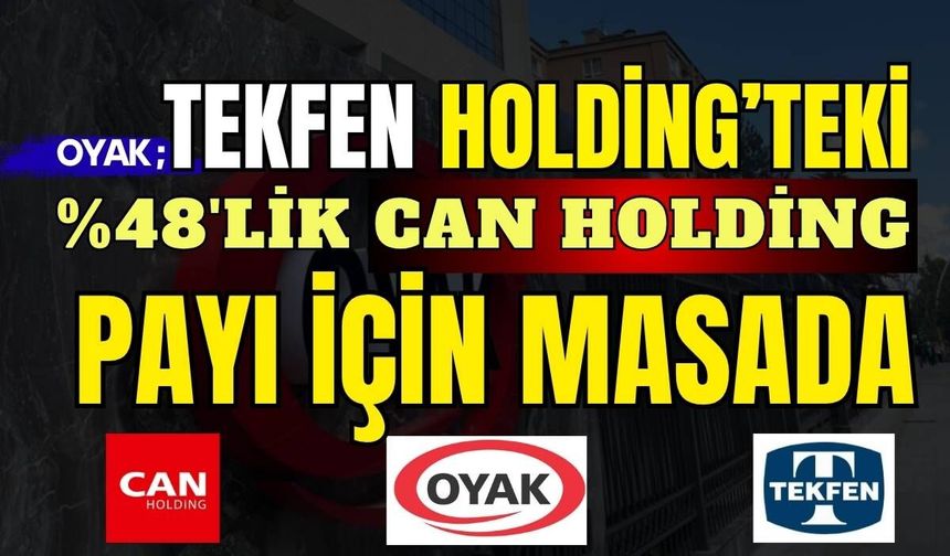 OYAK, Tekfen Holding’deki yüzde 42,8’lik Can Holding payı için masada
