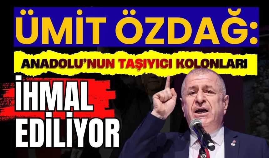 Zafer Partisi Lideri Ümit Özdağ "Anadolu’nun taşıyıcı kolonları ihmal ediliyor"