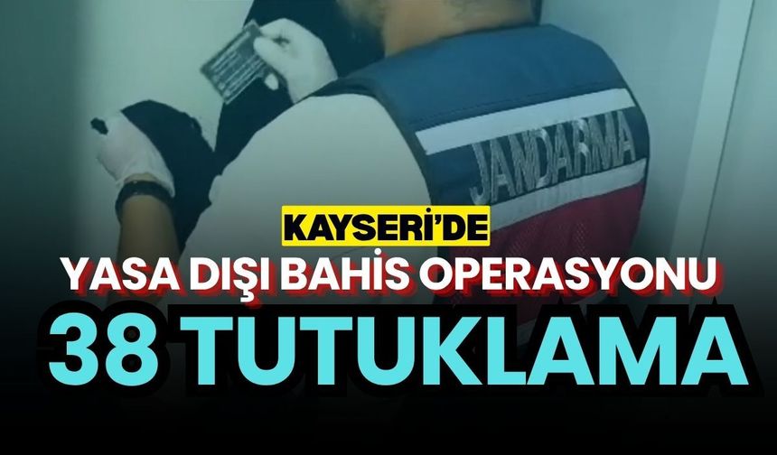 Kayseri dahil 16 ilde yasa dışı bahis operasyonu: 38 tutuklama