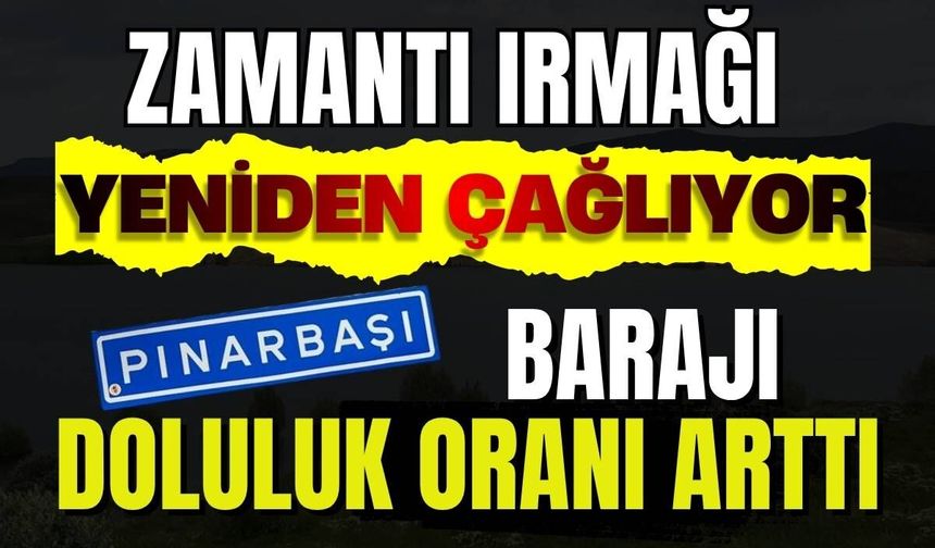 Pınarbaşı Barajı doldu, Zamantı Irmağı yeniden canlandı