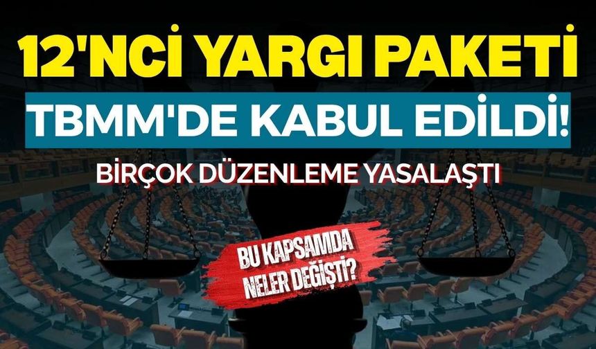 12'nci Yargı Paketi TBMM'de kabul edildi! Birçok düzenleme yasalaştı