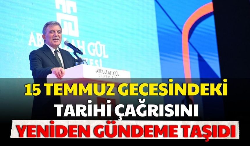 Abdullah Gül, 15 Temmuz gecesindeki tarihi çağrısını yeniden gündeme taşıdı