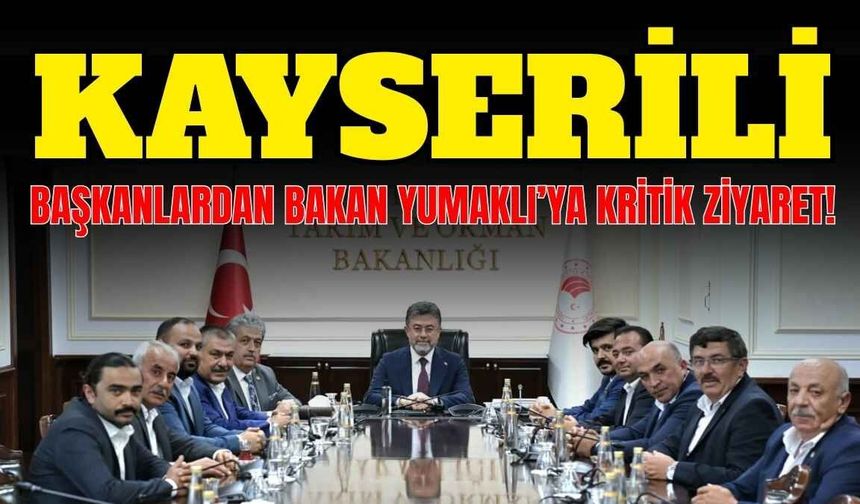 Kayserili başkanlardan Bakan Yumaklı’ya kritik ziyaret!