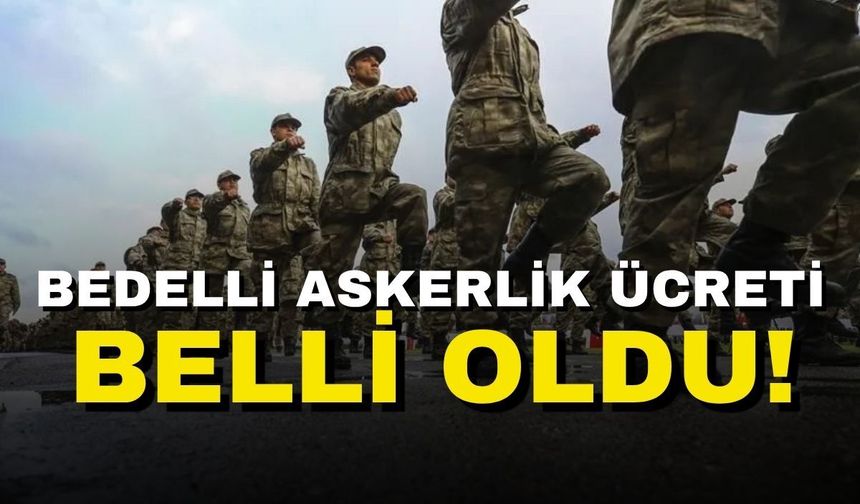 Bedelli askerlik ücreti belli oldu!