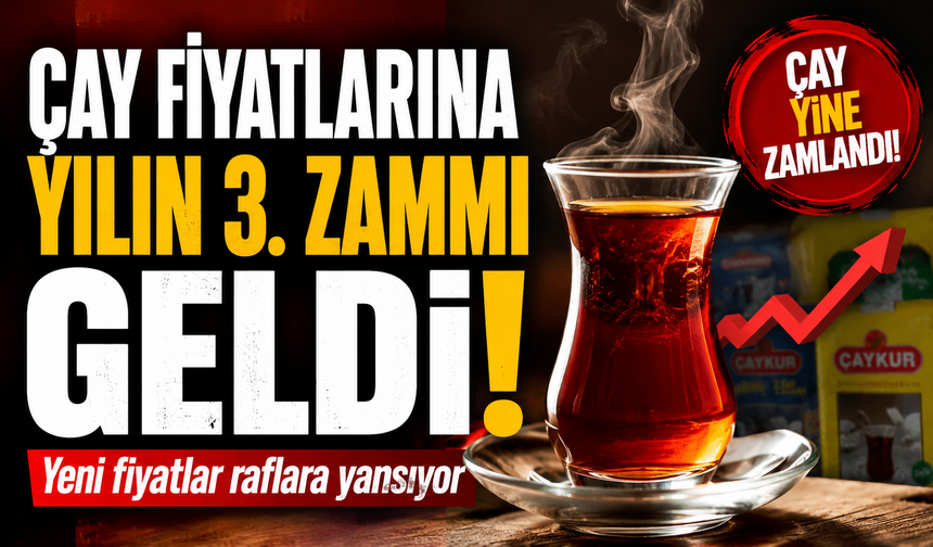 Çay fiyatlarına yılın 3. zammı geldi