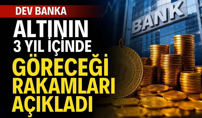 Dev banka, altının 3 yıl içinde göreceği rakamları açıkladı