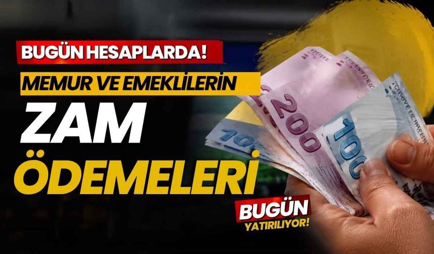 Memur ve emeklilerin zam ödemeleri bugün hesaplara yatıyor