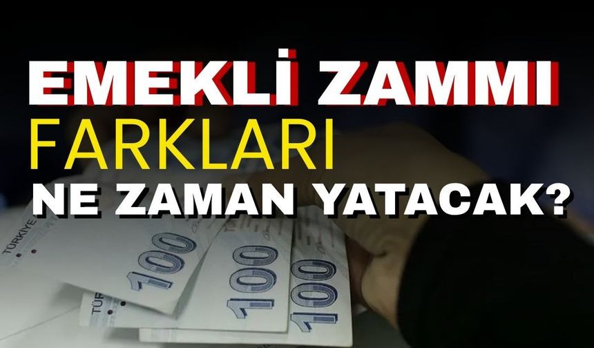 Emekli zammı farkları ne zaman yatacak?