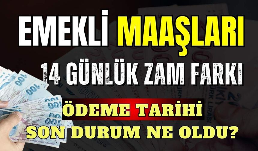 Emeklinin 14 günlük zam tutarı için tarihler belli oldu
