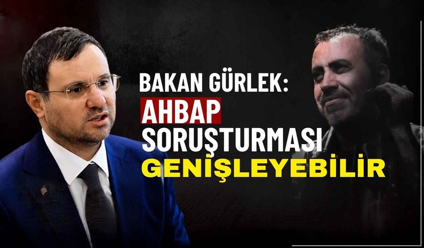 Bakan Gürlek: Ahbap Derneği soruşturması genişleyebilir