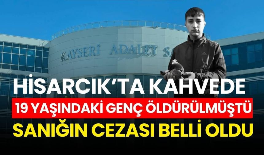 Hisarcık’ta kahvede 19 yaşındaki genç öldürülmüştü: Sanığın cezası belli oldu