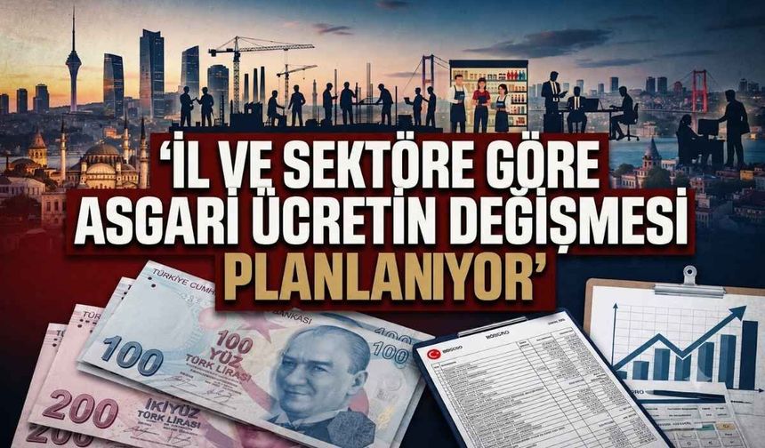 İl ve sektöre göre asgari ücretin değişmesi planlanıyor