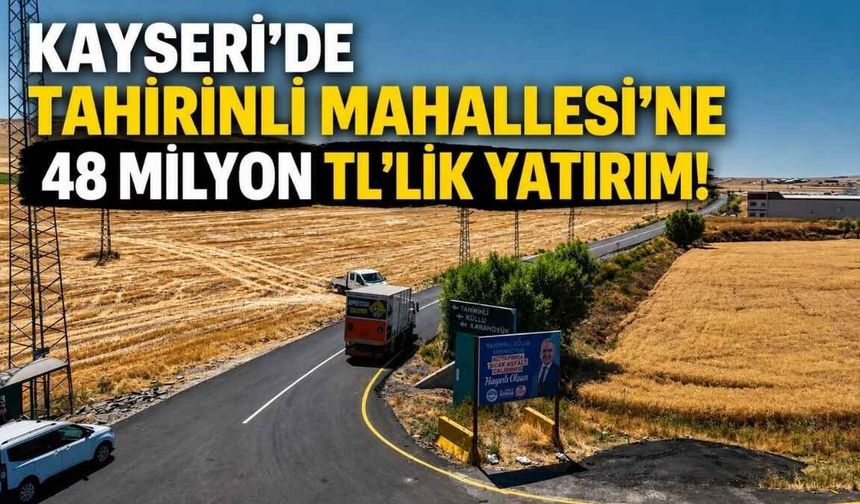 Kayseri'de Tahirinli Mahallesi’ne 48 milyon TL'lik yatırım!