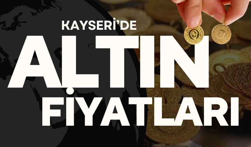 Kayseri’de altın fiyatları haftanın ilk gününde düşüşte! İşte 20 Temmuz güncel liste