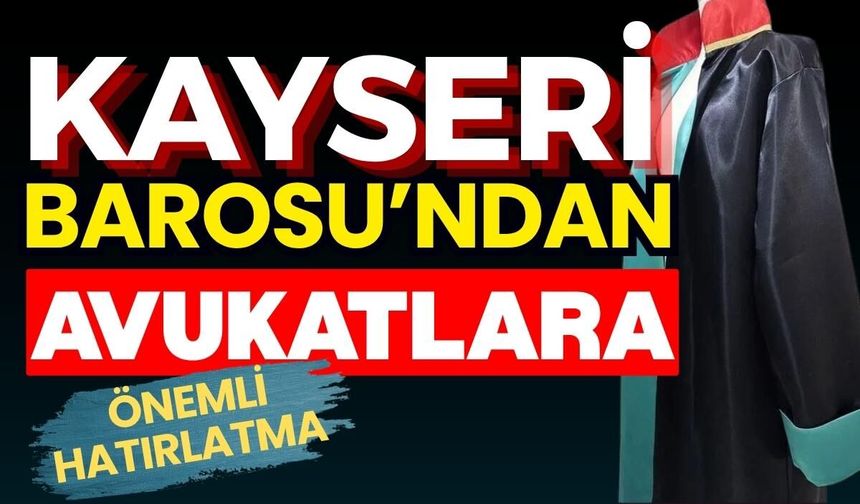 Kayseri Barosu'ndan avukatlara önemli hatırlatma