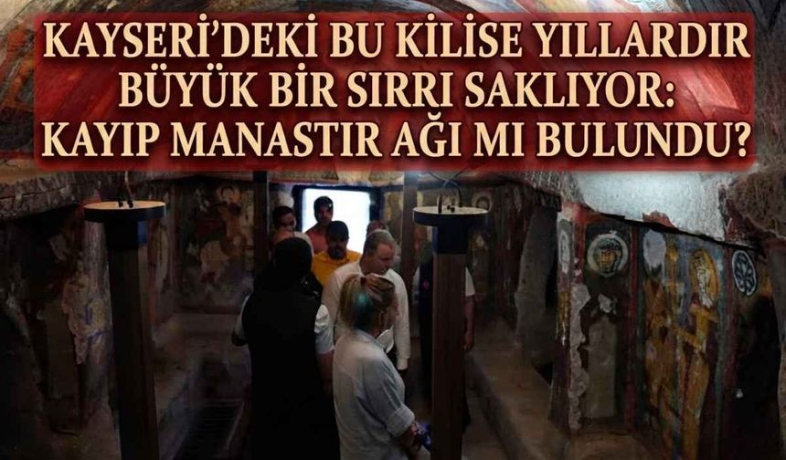 Kayseri'de kayıp bir manastır ağı mı bulundu? Başköy Aziz George Kilisesi'nin asırlık gizemi