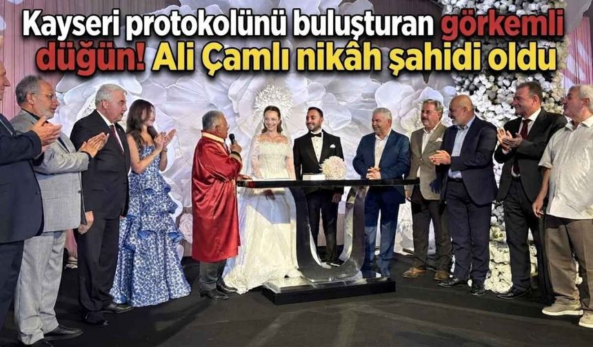 Kayseri protokolünü buluşturan görkemli düğün! Ali Çamlı nikâh şahidi oldu