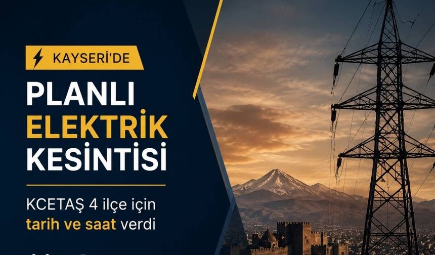 Kayseri’de planlı elektrik kesintisi: KCETAŞ 4 ilçe için tarih ve saat verdi