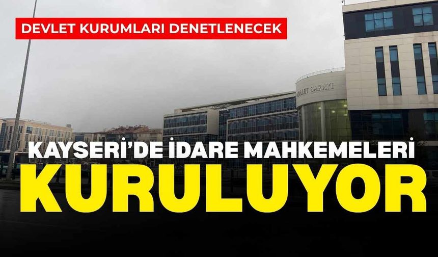 Kayseri ve Edirne’de yeni idare mahkemeleri kuruldu