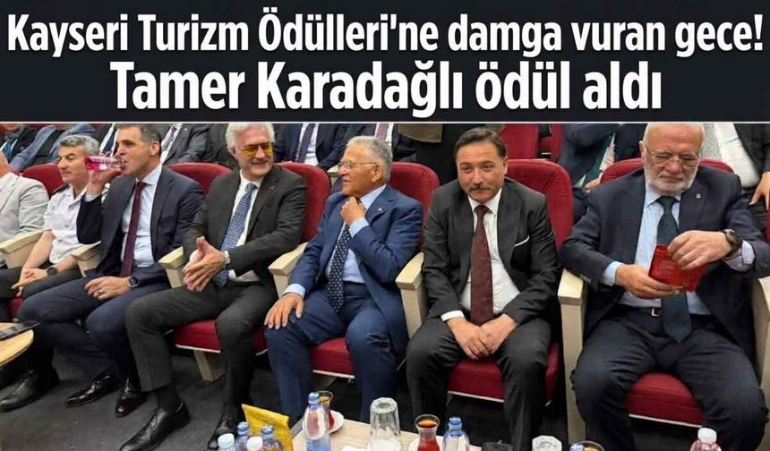Kayseri Turizm Ödülleri'ne damga vuran gece! Tamer Karadağlı ödül aldı