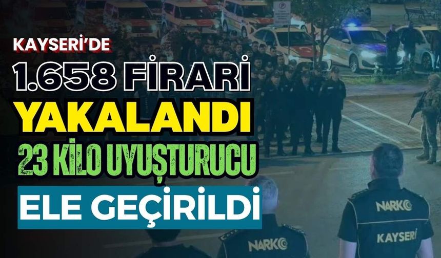 Kayseri’de 1.658 firari yakalandı, 23 kilo uyuşturucu ele geçirildi