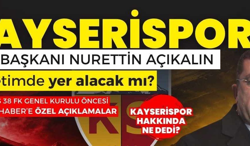 Kayserispor Eski Başkanı Nurettin Açıkalın Erciyes FK yönetiminde yer alacak mı?
