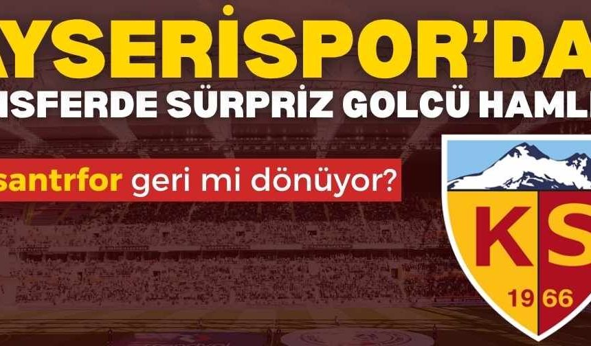 Kayserispor’dan transferde sürpriz golcü hamlesi! Eski santrfor geri mi dönüyor?