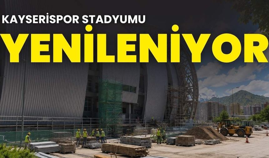 Kayserispor stadyumunda yenileme çalışmaları başladı!