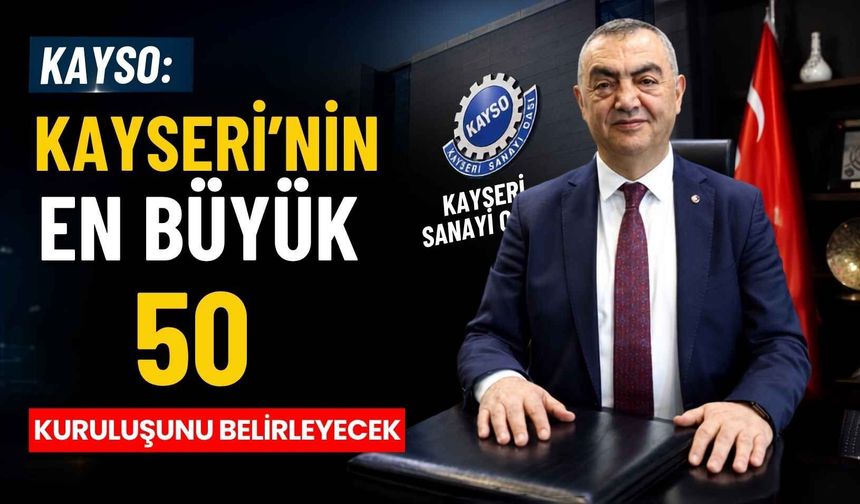 KAYSO: Kayseri’nin en büyük 50 kuruluşunu belirlenecek