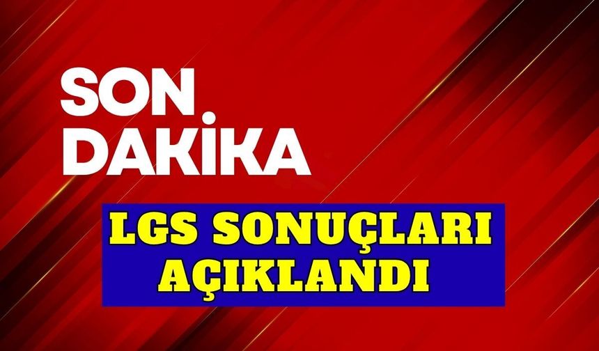 LGS sonuçları erişime açıldı