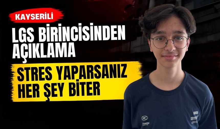 Kayserili LGS birincisinden açıklama: Stres yaparsanız her şey bozulur