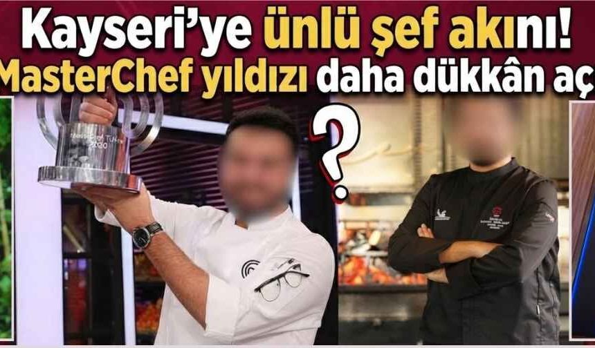 Kayseri’ye ünlü şef akını! Bir MasterChef yıldızı daha dükkân açıyor