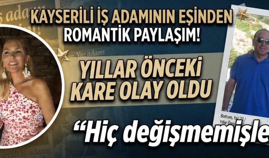 Kayserili iş adamının eşinden romantik paylaşım! Yıllar önceki kare olay oldu
