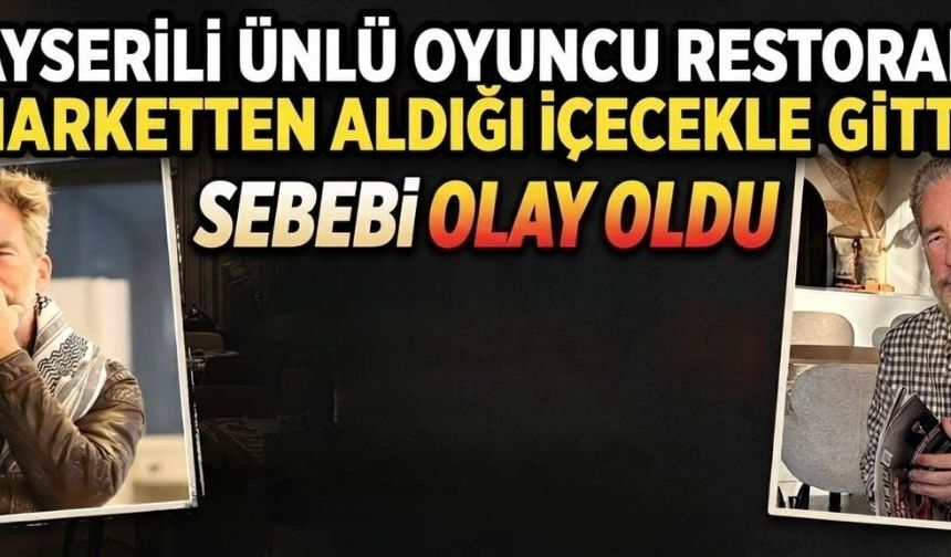 Kayserili ünlü oyuncu restorana marketten aldığı içecekle gitti! Sebebi olay oldu