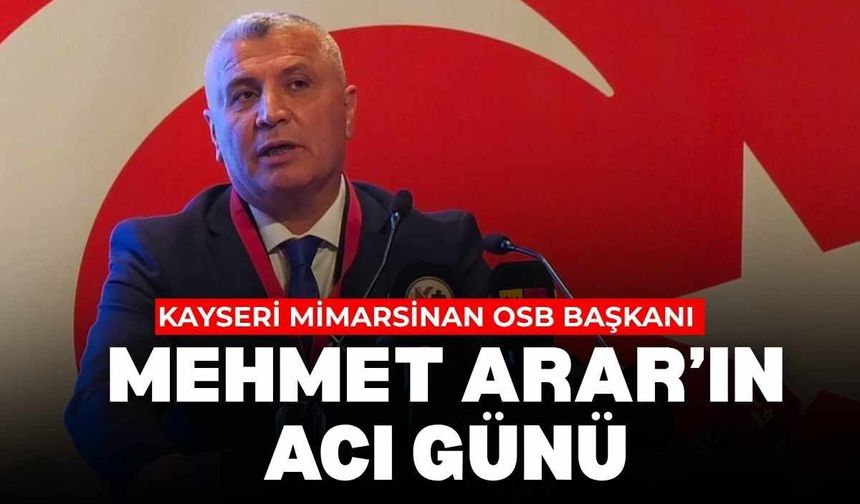 Mimarsinan OSB başkanı Mehmet Arar'ın babası vefat etti
