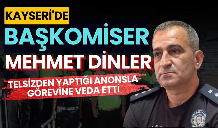 Kayseri'de Başkomiser Mehmet Dinler telsizden yaptığı anonsla görevine veda etti