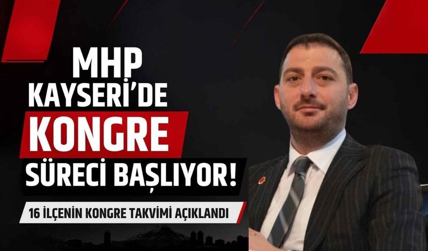 MHP Kayseri'de kongre süreci başlıyor! 16 ilçenin kongre takvimi açıklandı