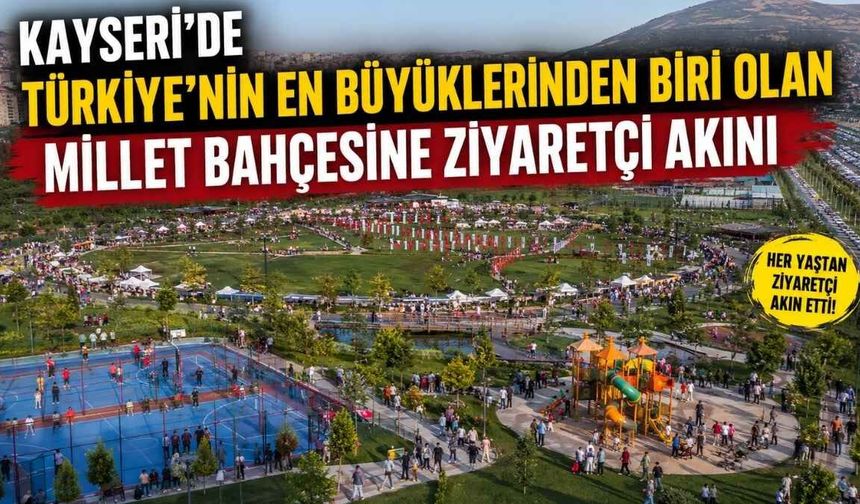 Kayseri’de Türkiye’nin en büyüklerinden biri olan millet bahçesine ziyaretçi akını