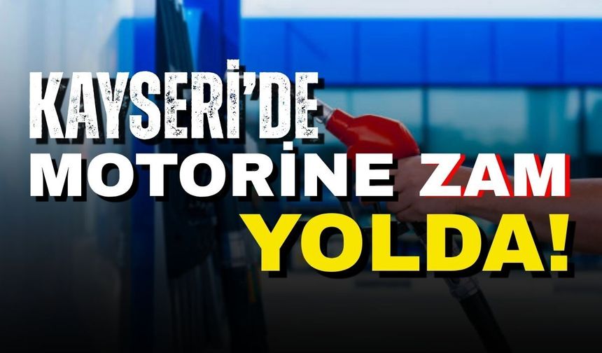 Kayseri’de motorine zam yolda!