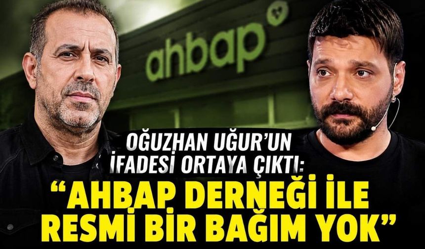 Oğuzhan Uğur'un ifadesi ortaya çıktı: "Ahbap Derneği ile resmi bir bağım yok"
