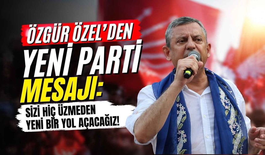 Özgür Özel’den yeni parti mesajı: Sizi hiç üzmeden yeni bir yol açacağız!