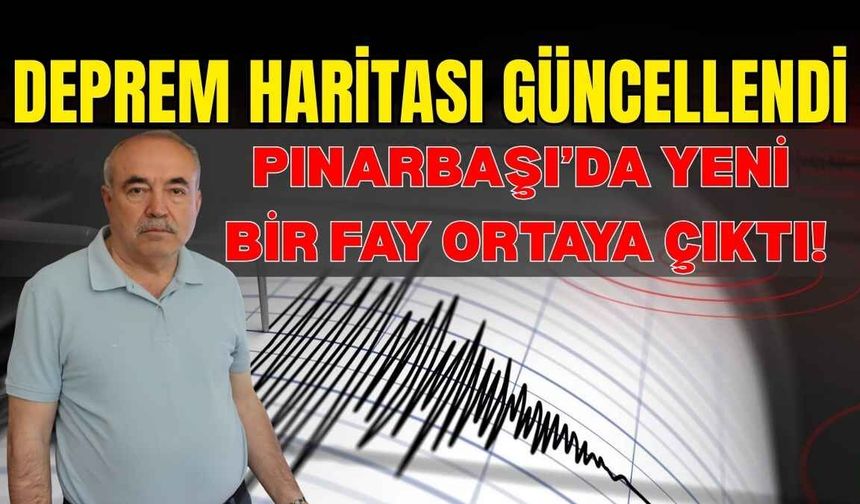 Deprem haritası güncellendi: Pınarbaşı’da yeni bir fay ortaya çıktı!