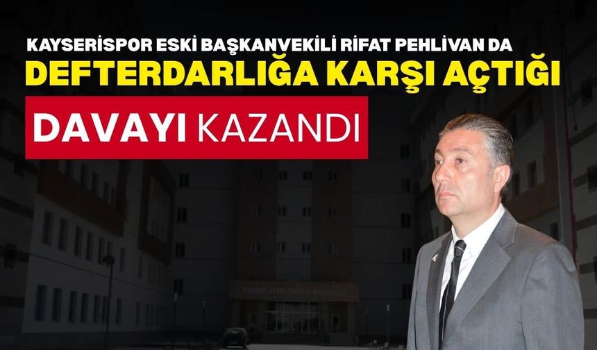 Kayserispor Eski Başkan Vekili Av. Rifat Pehlivan da Defterdarlığa karşı açtığı davayı kazandı