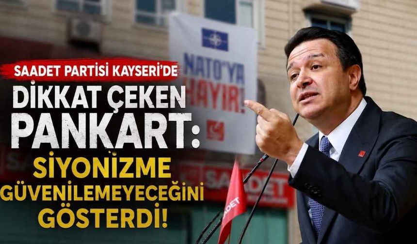 Saadet Partisi Kayseri’de dikkat çeken pankart: Siyonizme güvenilemeyeceğini gösterdi!