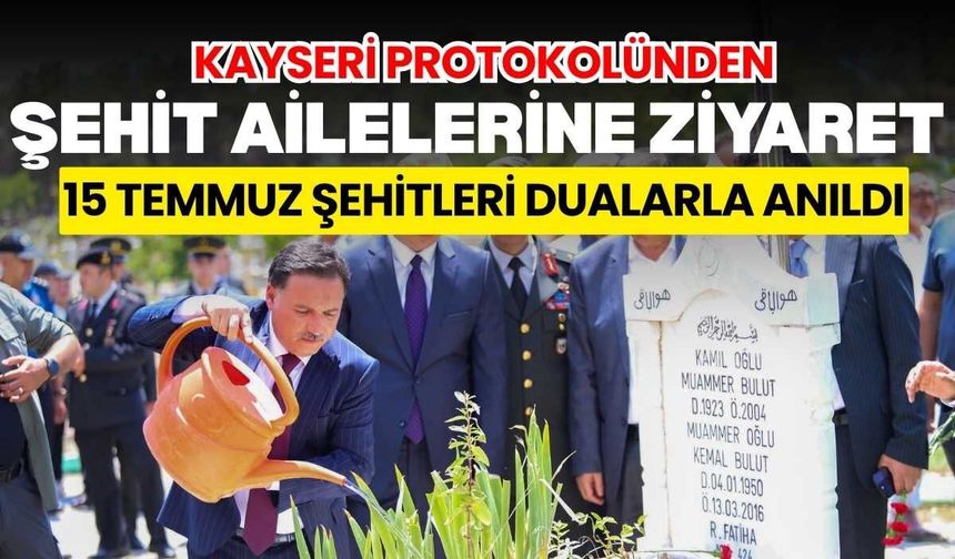 Kayseri protokolünden şehit ailelerine ziyaret: 15 Temmuz şehitleri dualarla anıldı