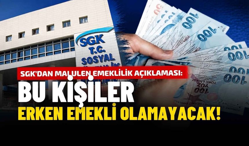 SGK'dan malulen emeklilik açıklaması: Bu kişiler erken emekli olamayacak!