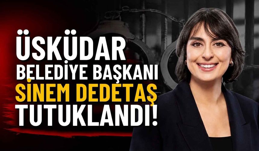 Üsküdar Belediye Başkanı Sinem Dedetaş Tutuklandı!
