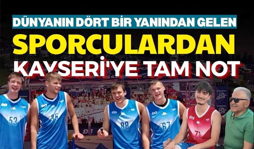 Dünyanın dört bir yanından gelen sporculardan Kayseri'ye tam not