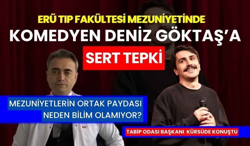 ERÜ Tıp Fakültesi Mezuniyeti'nde Komedyen Deniz Göktaş’a sert tepki
